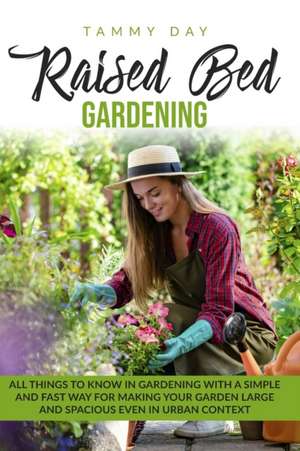 Raised bed gardening de Tammy Day