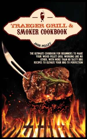 Traeger grill and smoker cookbook de Josh Pellet