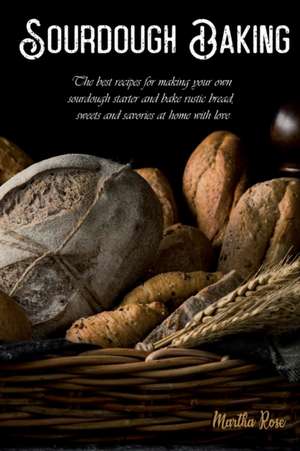 Sourdough Baking de Martha Rose