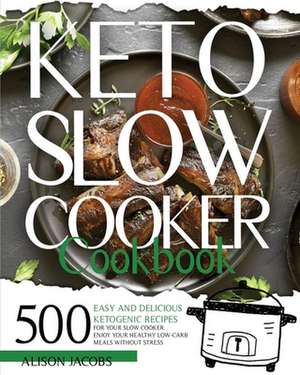 Keto Slow Cooker Cookbook de Alison Jacobs