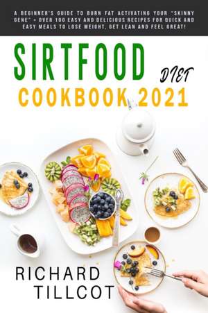 Sirtfood Diet Cookbook 2021 de Richard Tillcot