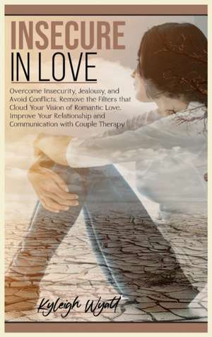 INSECURE IN LOVE de Kyleigh Wyatt