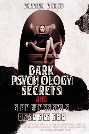 DARK PSYCHOLOGY SECRETS AND MANIPULATION TECHNIQUES de Kyleigh Wyatt