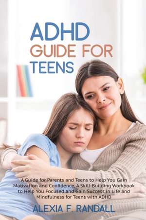 ADHD Guide for Teens de Alexia F. Randall