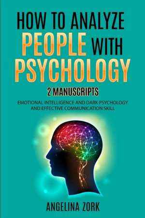 HOW TO ANALYZE PEOPLE WITH PSYCHOLOGY de Angelina Zork