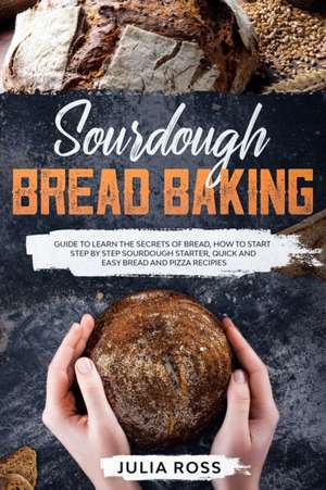 SOURDOUGH BREAD BAKING de Julia Ross