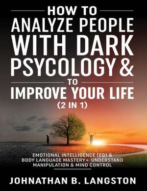 How to Analyze people with dark Psychology & to improve your life (2 in 1) de Johnathan B. Langston