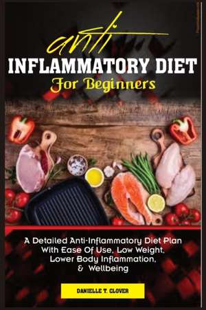 ANTI INFLAMMATORY DIET FOR BEGINNERS de Danielle T. Clover