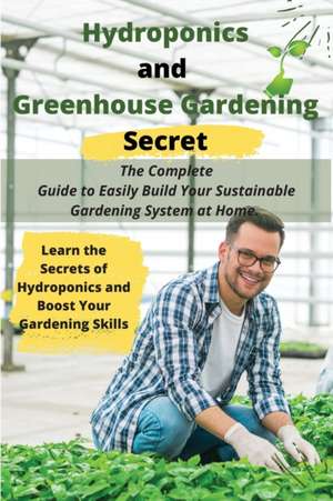 Hydroponics and Greenhouse Gardening Secret de William Moore