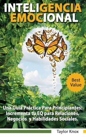 Inteligencia Emocional - Una Gui´a Pra´ctica Para Principiantes de Taylor Knox