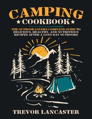 Camping Cookbook de Trevor Lancaster