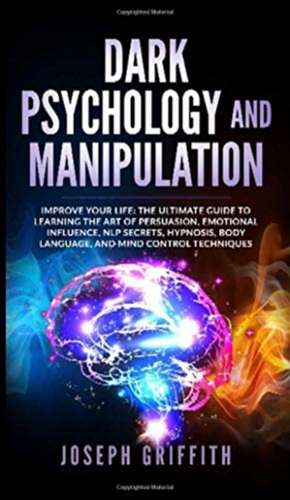 Dark Psychology and Manipulation de Joseph Griffith