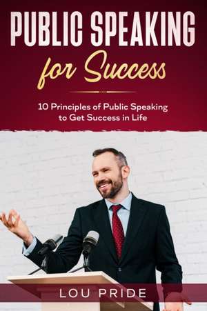 Public Speaking For Success de Lou Pride