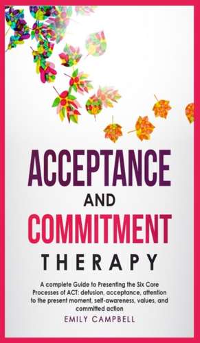 ACCEPTANCE AND COMMITMENT THERAPY de EMILY CAMPBELL