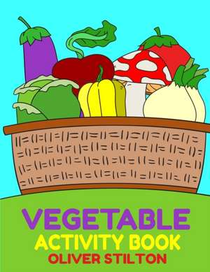 Vegetables Activity Book de Oliver Stilton