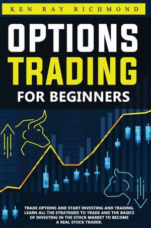 Options Trading For Beginners de Ken Ray Richmond