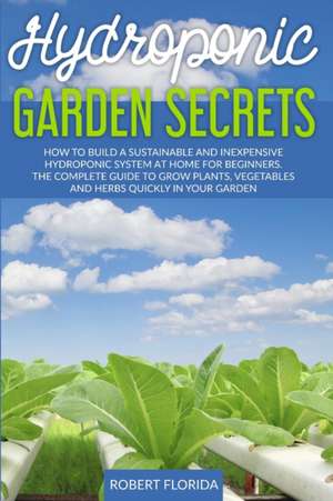 Hydroponic Garden Secrets de Robert Florida