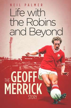 Life with the Robins and Beyond de Geoff Merrick