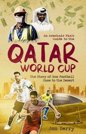 An Armchair Fan s Guide to the Qatar World Cup de Jon Berry