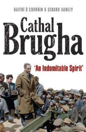 Cathal Brugha: "An Indomitable Spirit" de Gerard Hanley