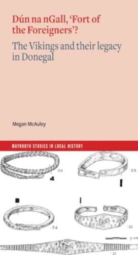 Dún Na Ngall, 'Fort of the Foreigners'? the Vikings and Their Legacy in Donegal de Megan McAuley