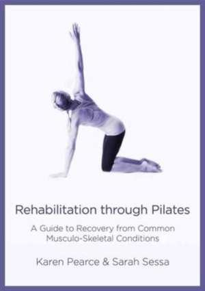 Rehabilitation Through Pilates de Karen Pearce