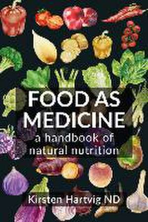 Food as Medicine de Kirsten Hartvig