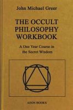 The Occult Philosophy Workbook de John Michael Greer