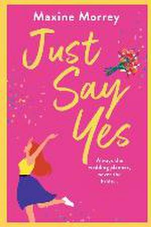 Just Say Yes de Maxine Morrey