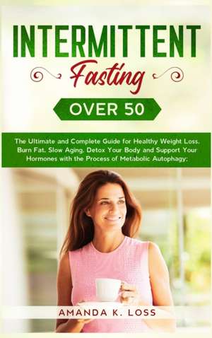 INTERMITTENT FASTING OVER 50 de Amanda K. Loss