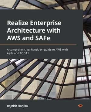 Realize Enterprise Architecture with AWS and SAFe de Rajnish Harjika