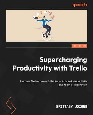 Supercharging Productivity with Trello de Brittany Joiner