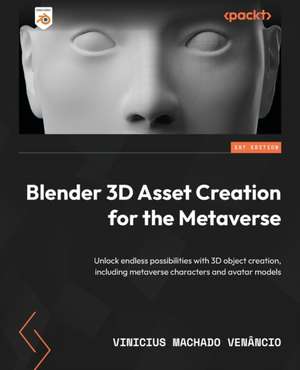 Blender 3D Asset Creation for the Metaverse de Vinicius Machado Venâncio