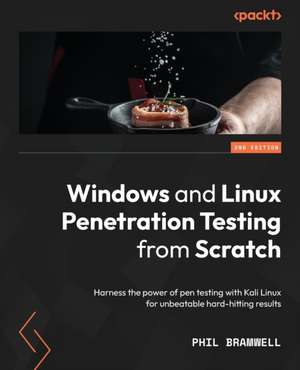 Windows and Linux Penetration Testing from Scratch - Second Edition de Phil Bramwell