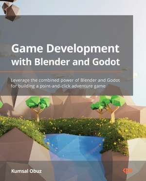 Game Development with Blender and Godot de Kumsal Obuz