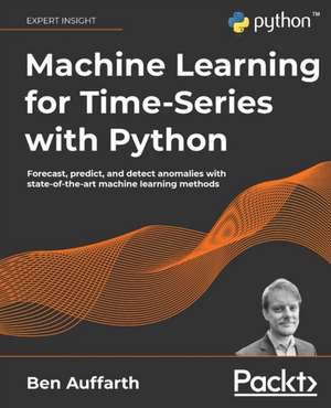 Machine Learning for Time-Series with Python de Ben Auffarth