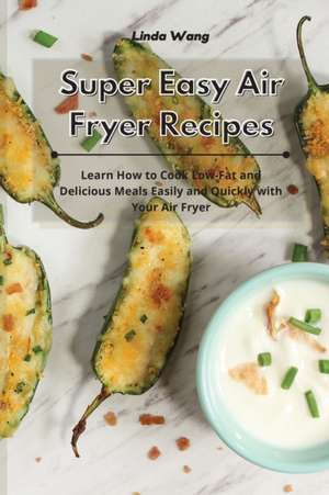 Super Easy Air Fryer Recipes de Linda Wang