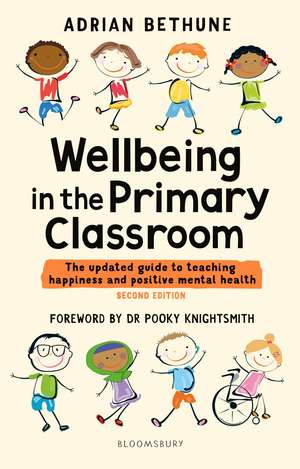 Wellbeing in the Primary Classroom: The updated guide to teaching happiness and positive mental health de Adrian Bethune