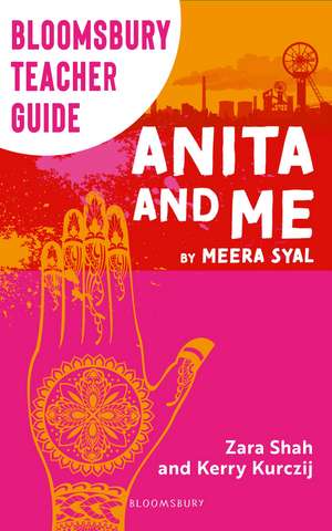 Bloomsbury Teacher Guide: Anita and Me: A comprehensive guide to teaching Meera Syal's GCSE set text de Kerry Kurczij