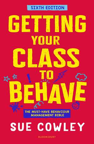 Getting Your Class to Behave: The must-have behaviour management bible de Sue Cowley