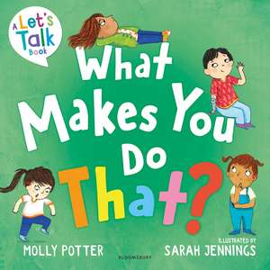 What Makes You Do That?: A Let’s Talk picture book to help children understand their behaviour and emotions de Molly Potter