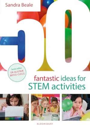 50 Fantastic Ideas for STEM Activities de Sandra Beale