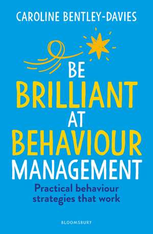 Be Brilliant at Behaviour Management de Caroline Bentley-Davies