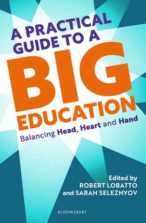 A Practical Guide to a Big Education: Balancing Head, Heart and Hand de Sarah Seleznyov