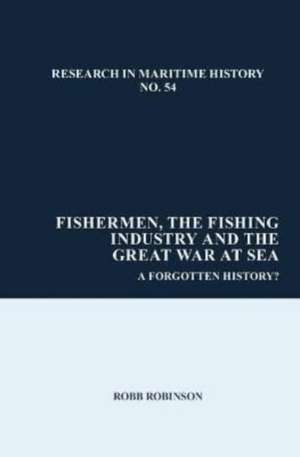 Fishermen, the Fishing Industry and the Great Wa – A Forgotten History? de Robb Robinson