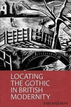 Locating the Gothic in British Modernity de Sam Wiseman