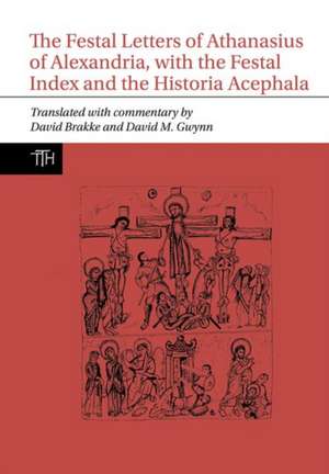 The Festal Letters of Athanasius of Alexandria, with the Festal Index and the Historia Acephala de David Brakke