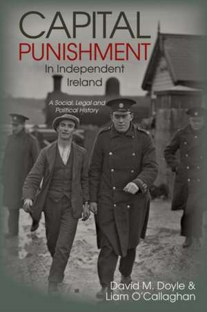 Capital Punishment in Independent Ireland – A Social, Legal and Political History de David M. Doyle