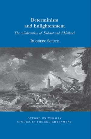 Determinism and Enlightenment – The Collaboration of Diderot and d′Holbach de Ruggero Sciuto