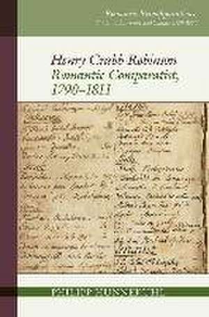 Henry Crabb Robinson – Romantic Comparatist, 1790–1811 de Philipp Hunnekuhl